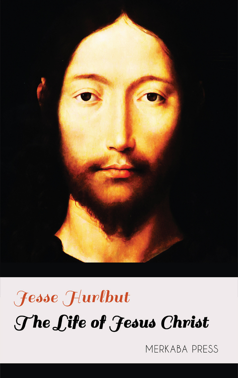 The Life of Jesus Christ - Jesse Hurlbut