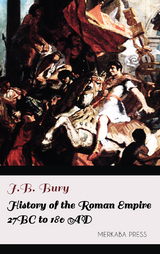 History of the Roman Empire 27 BC to 180 AD - J.b. Bury