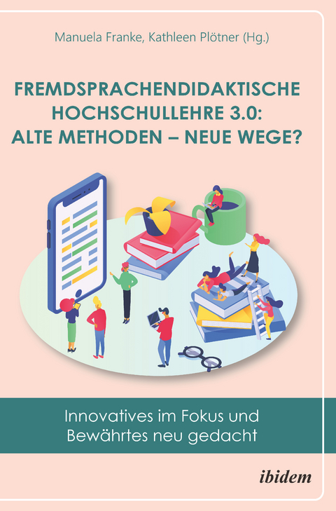 Fremdsprachendidaktische Hochschullehre 3.0: Alte Methoden – neue Wege? - 