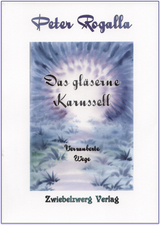 Das gläserne Karussell - Peter Rogalla