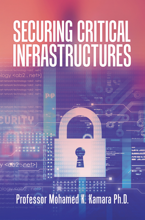 Securing Critical Infrastructures - Professor Mohamed K. Kamara Ph.D.