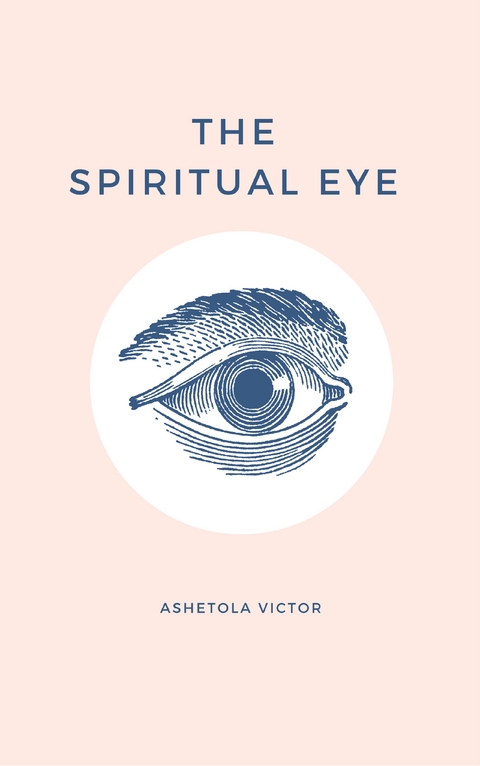 The Spiritual Eye - Ashetola Victor