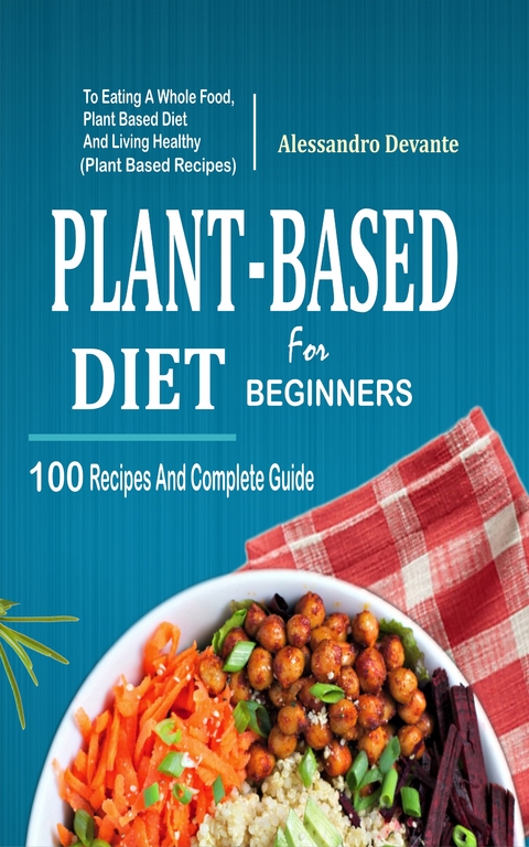 Plant Based Diet For Beginners - Alessandro Devante