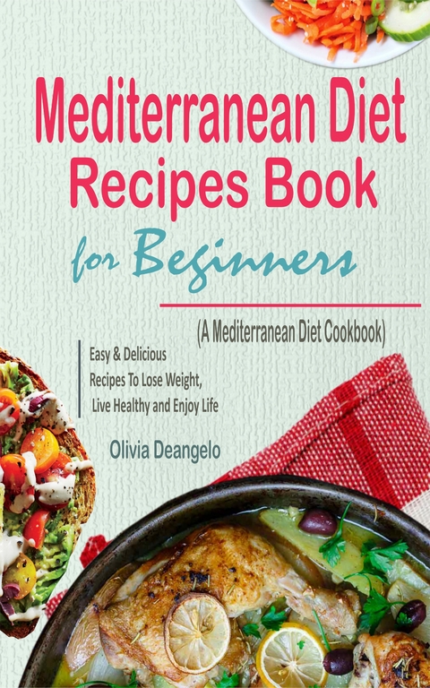 Mediterranean Diet Recipes Book For Beginners - Olivia Deangelo