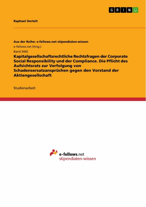 Kapitalgesellschaftsrechtliche Rechtsfragen der Corporate Social Responsibility und der Compliance. Die Pflicht des Aufsichtsrats zur Verfolgung von Schadensersatzansprüchen gegen den Vorstand der Aktiengesellschaft - Raphael Oertelt