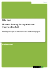 Mentales Training im organisierten (Jugend-) Fussball - Mike Jäpel