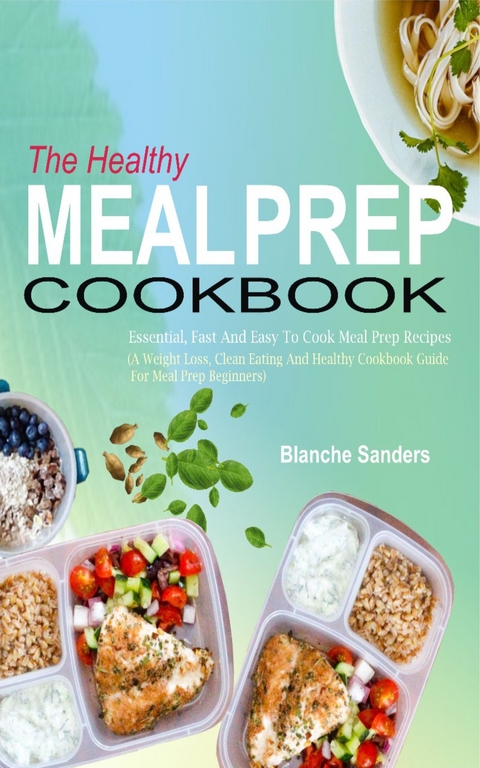 The Healthy Meal Prep Cookbook - Blanche Sanders