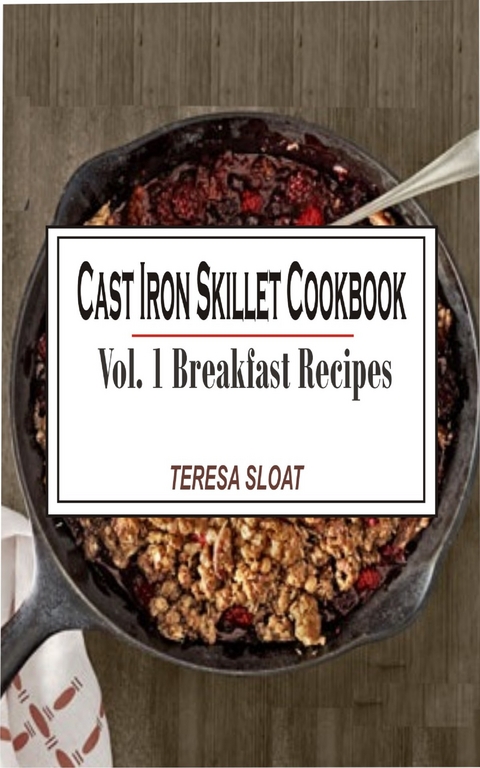 Cast Iron Skillet Cookbook Vol. 1 Breakfast Recipes - Teresa Sloat