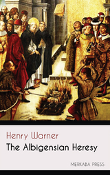 The Albigensian Heresy - Henry Warner