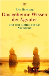 Das geheime Wissen der Ägypter und sein Einfluss auf das Abendland - Erik Hornung