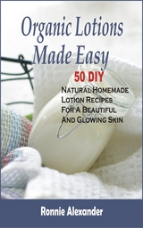 Organic Lotions Made Easy - Ronnie Alexander