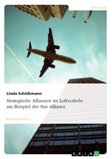 Strategische Allianzen im Luftverkehr am Beispiel der Star Alliance - Linda Schölkmann