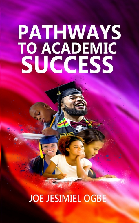 Pathways to Academic Success - Joe Jesimiel Ogbe