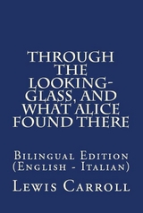 Through The Looking Glass, And What Alice Found There - Lewis Carroll