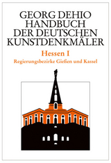 Georg Dehio: Dehio - Handbuch der deutschen Kunstdenkmäler / Dehio - Handbuch der deutschen Kunstdenkmäler / Hessen I - Georg Dehio