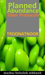 Planned Abundance Eden Protocols - Markus Heinrich Rehbach