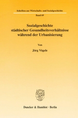 Sozialgeschichte städtischer Gesundheitsverhältnisse während der Urbanisierung. - Jörg Vögele