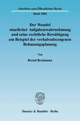 Der Wandel staatlicher Aufgabenwahrnehmung und seine rechtliche Bewältigung am Beispiel der vorhabenbezogenen Bebauungsplanung. - Bernd Beckmann