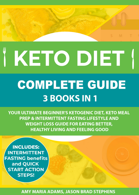 Keto Diet Complete Guide: 3 Books in 1 - Amy Maria Adams, Jason Brad Stephens