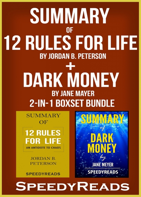 Summary of 12 Rules for Life: An Antidote to Chaos by Jordan B. Peterson + Summary of Dark Money by Jane Mayer 2-in-1 Boxset Bundle - Speedy Reads