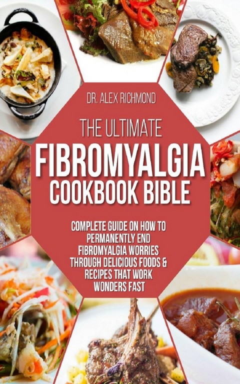 The Ultimate Fibromyalgia Cookbook Bible - Dr. Alex Richmond