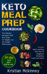 Keto Meal Prep CookbookThe Ultimate Ketogenic Meal Prep Guide for Weight Loss and Weight Maintenance. Includes - Kristian McKinney