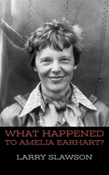 What Happened to Amelia Earhart? - Larry Slawson