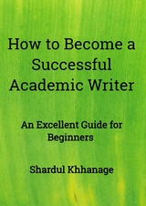 How to Become A Successful Academic Writer - Shardul Khhanage