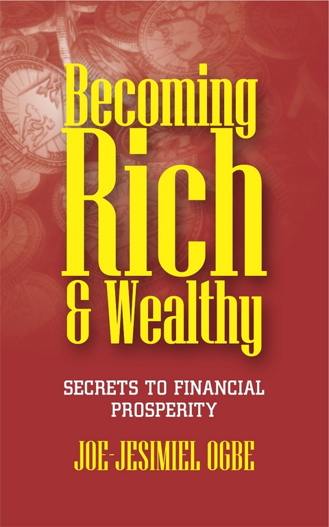 Becoming Rich  And Wealthy - Joe Jesimiel Ogbe