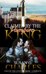 Claimed by the Vampire King Complete, Tale of the Century Bride - Complete - Susan G. Charles