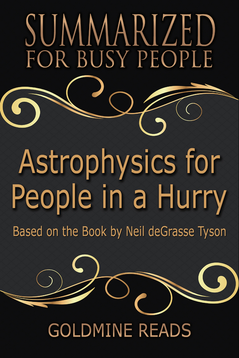 Astrophysics for People In A Hurry - Summarized for Busy People - Goldmine Reads