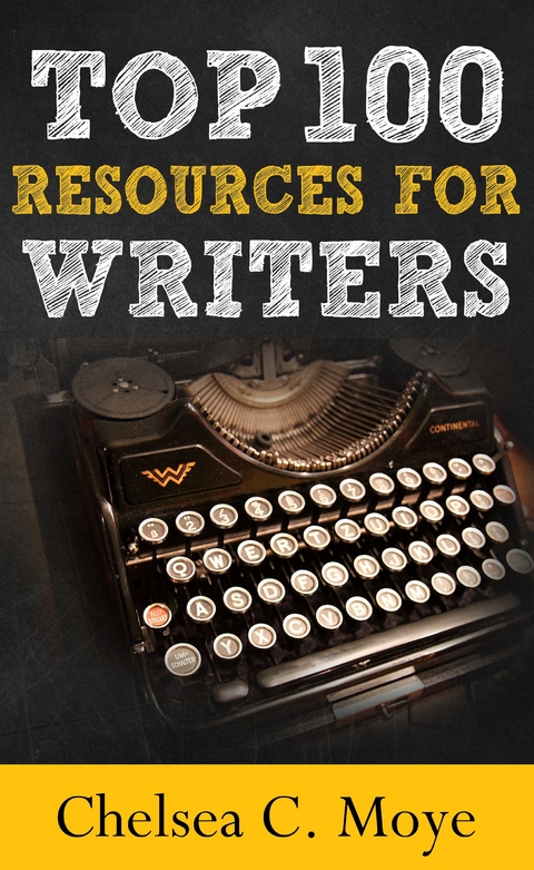 Top 100 Resources for Writers - Chelsea C. Moye