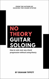 No Theory Guitar Soloing - Graham Tippett