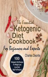 The Essential Ketogenic Diet Cookbook For Beginners and Experts - Charles Deonte