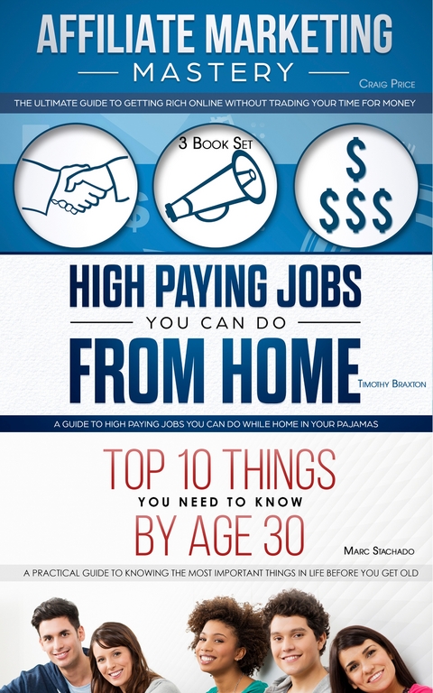 Affiliate Marketing - High Paying Jobs You Can Do From Home - Things You Need To Know By Age 30 - Craig Price, Timothy Braxton, Marc Stachado