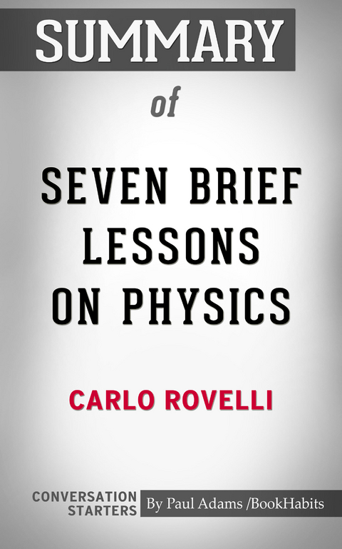 Summary of Seven Brief Lessons on Physics - Paul Adams