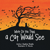 What Do You Think a Cat Would See -  Heather Noelle