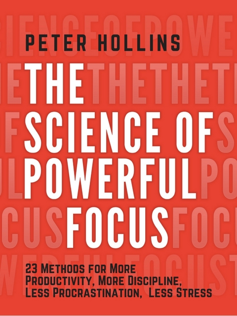 The Science of Powerful Focus - Peter Hollins