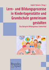 Lern- und Bildungsprozesse in Kindertagesstätte und Grundschule gemeinsam gestalten - 