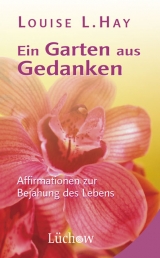 Ein Garten aus Gedanken - Louise L Hay