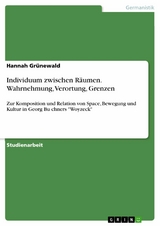 Individuum zwischen Räumen. Wahrnehmung, Verortung, Grenzen - Hannah Grünewald