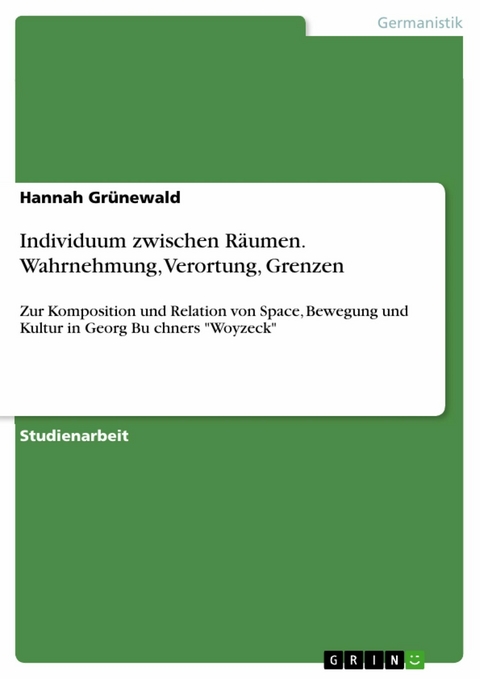 Individuum zwischen Räumen. Wahrnehmung, Verortung, Grenzen - Hannah Grünewald