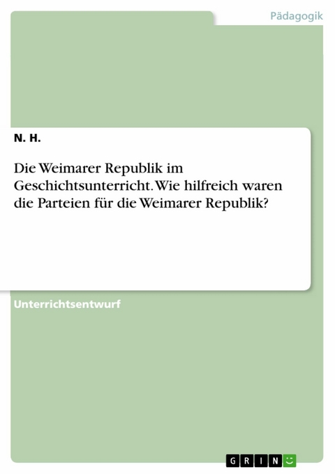 Die Weimarer Republik im Geschichtsunterricht. Wie hilfreich waren die Parteien für die Weimarer Republik? - N. H.