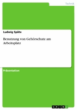 Benutzung von Gehörschutz am Arbeitsplatz - Ludwig Späte