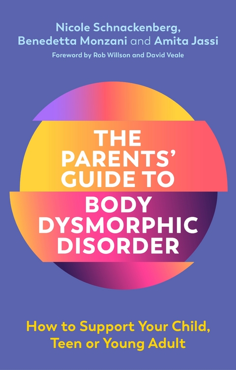 Parents' Guide to Body Dysmorphic Disorder -  Amita Jassi,  Benedetta Monzani,  Nicole Schnackenberg