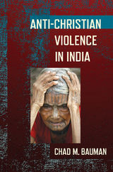 Anti-Christian Violence in India -  Chad M. Bauman