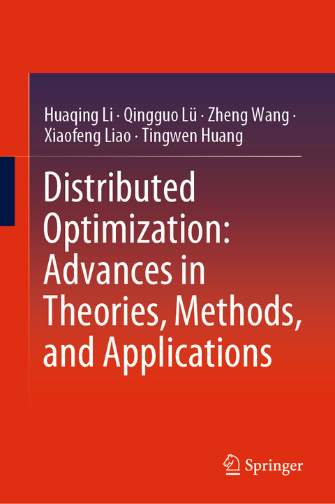 Distributed Optimization: Advances in Theories, Methods, and Applications - Huaqing Li, Qingguo Lü, Zheng Wang, Xiaofeng Liao, Tingwen Huang