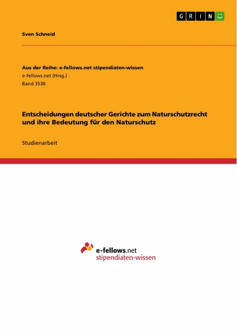 Entscheidungen deutscher Gerichte zum Naturschutzrecht und ihre Bedeutung für den Naturschutz - Sven Schneid