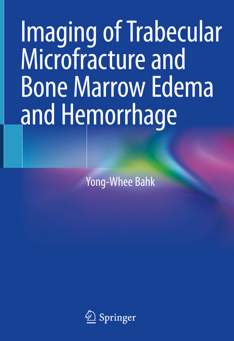 Imaging of Trabecular Microfracture and Bone Marrow Edema and Hemorrhage - Yong-Whee Bahk