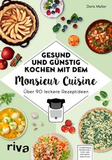 Gesund und günstig kochen mit dem Monsieur Cuisine -  Doris Muliar